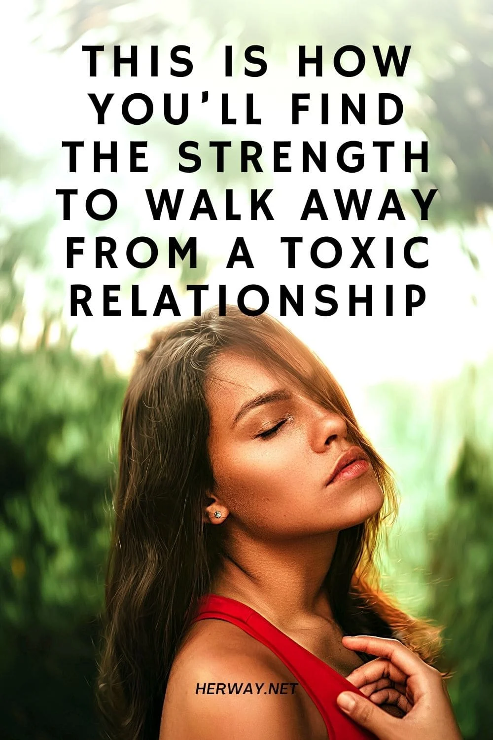 This Is How You’ll Find The Strength To Walk Away From A Toxic Relationship