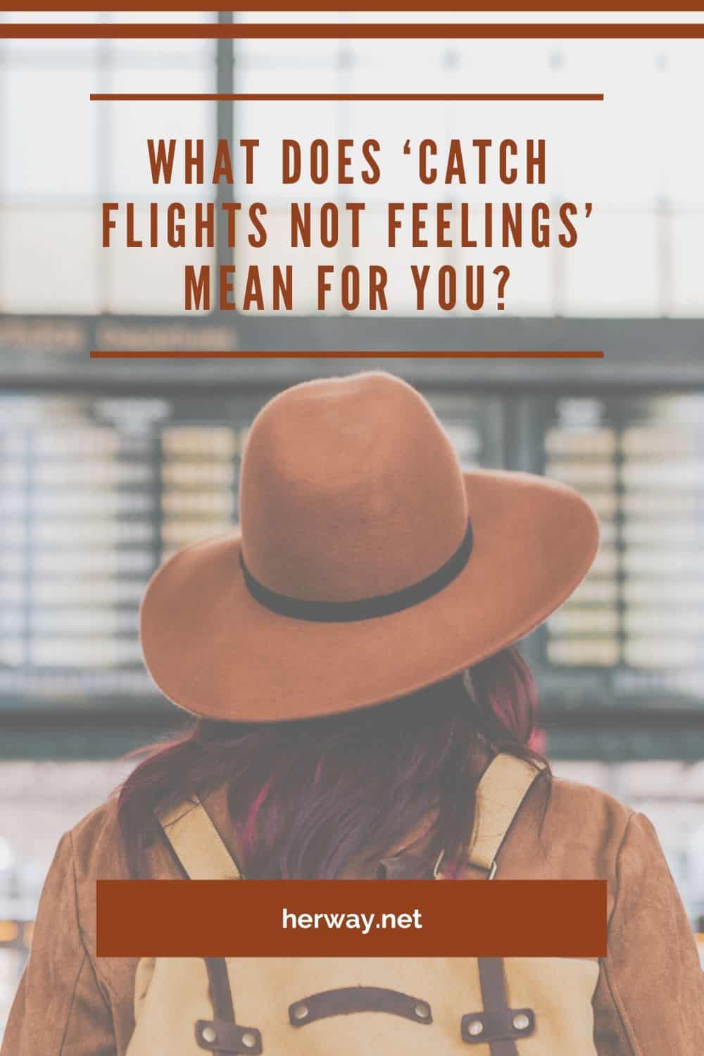 What Does ‘Catch Flights Not Feelings’ Mean For You?