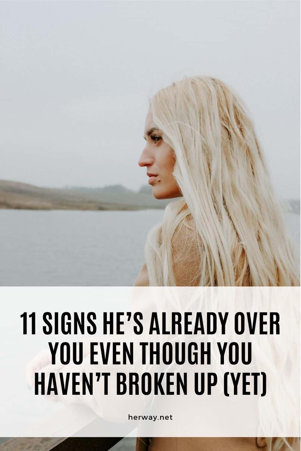 11 Signs He’s Already Over You Even Though You Haven’t Broken Up (Yet)