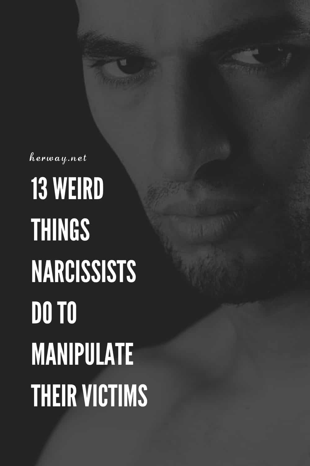 13 Weird Things Narcissists Do To Manipulate Their Victims