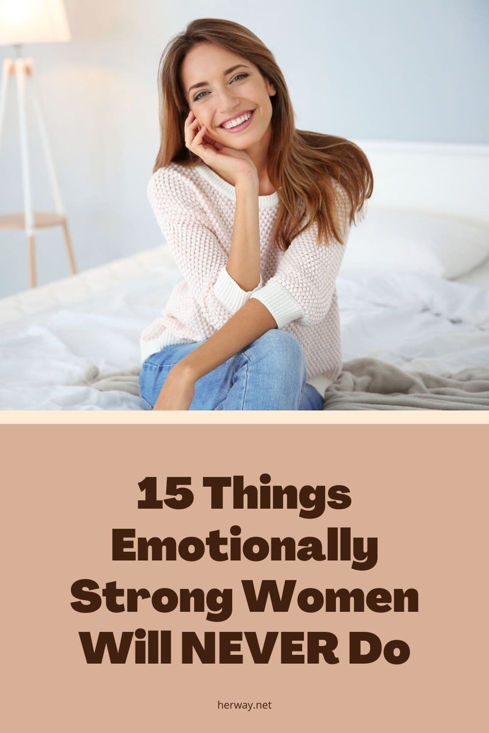 15 Things Emotionally Strong Women Will NEVER Do