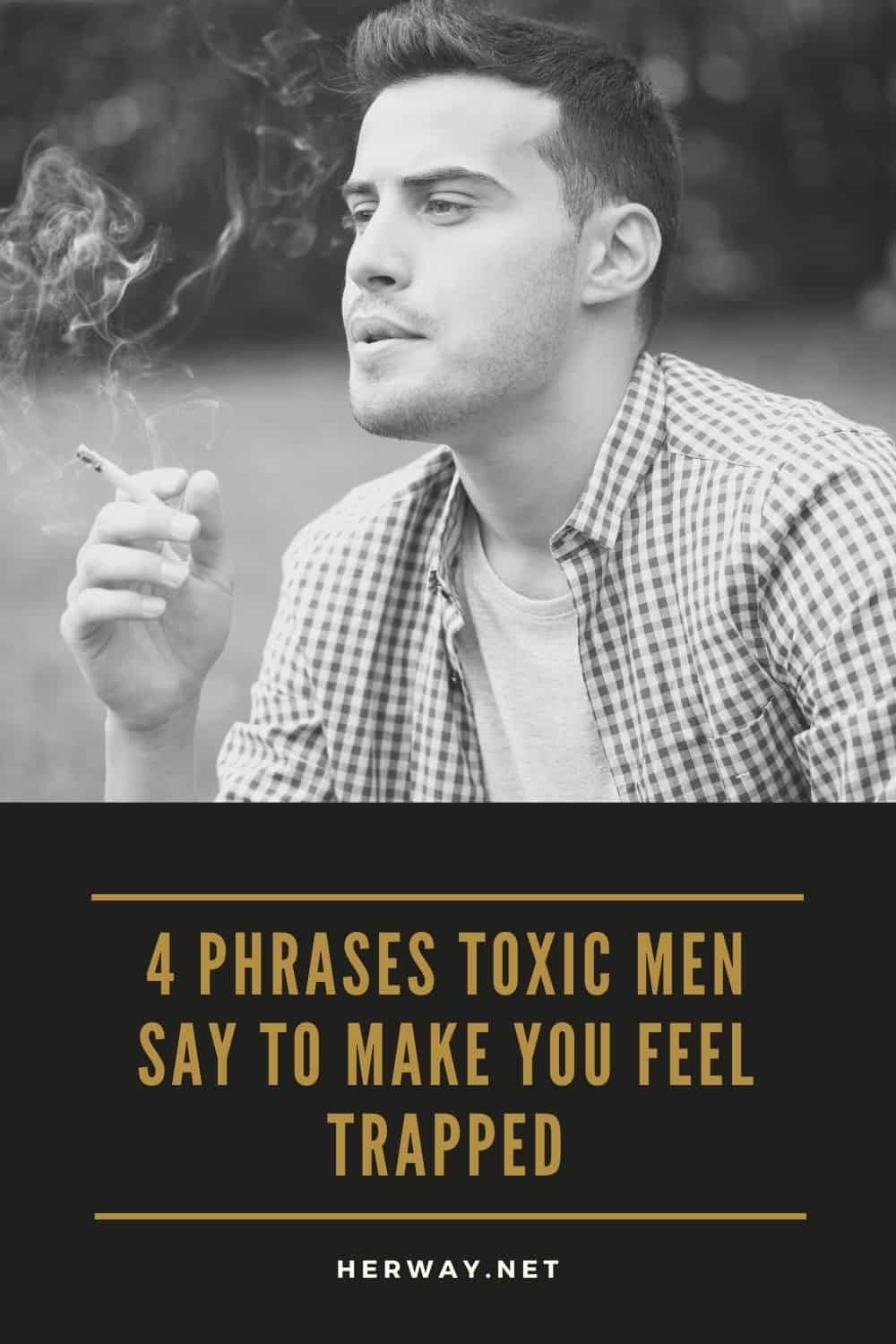 4 Phrases Toxic Men Say To Make You Feel Trapped