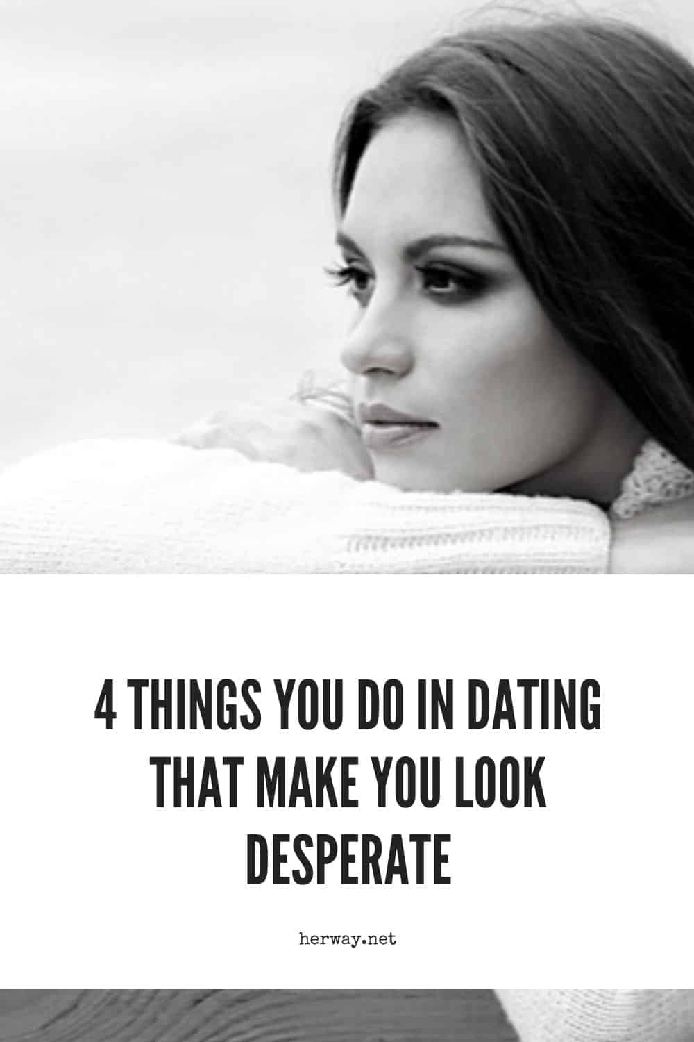 4 Things You Do In Dating That Make You Look Desperate