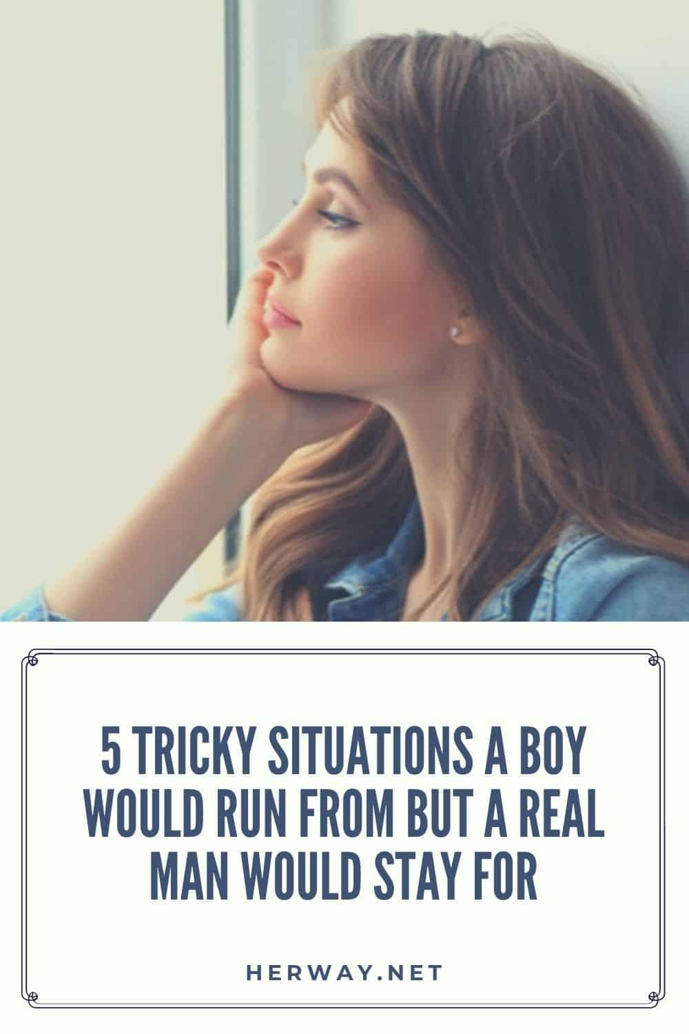5 Tricky Situations A Boy Would Run From But A Real Man Would Stay For