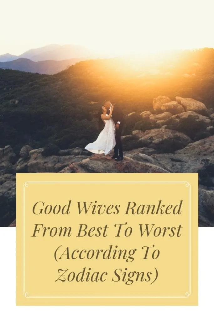 Good Wives Ranked From Best To Worst (According To Zodiac Signs)