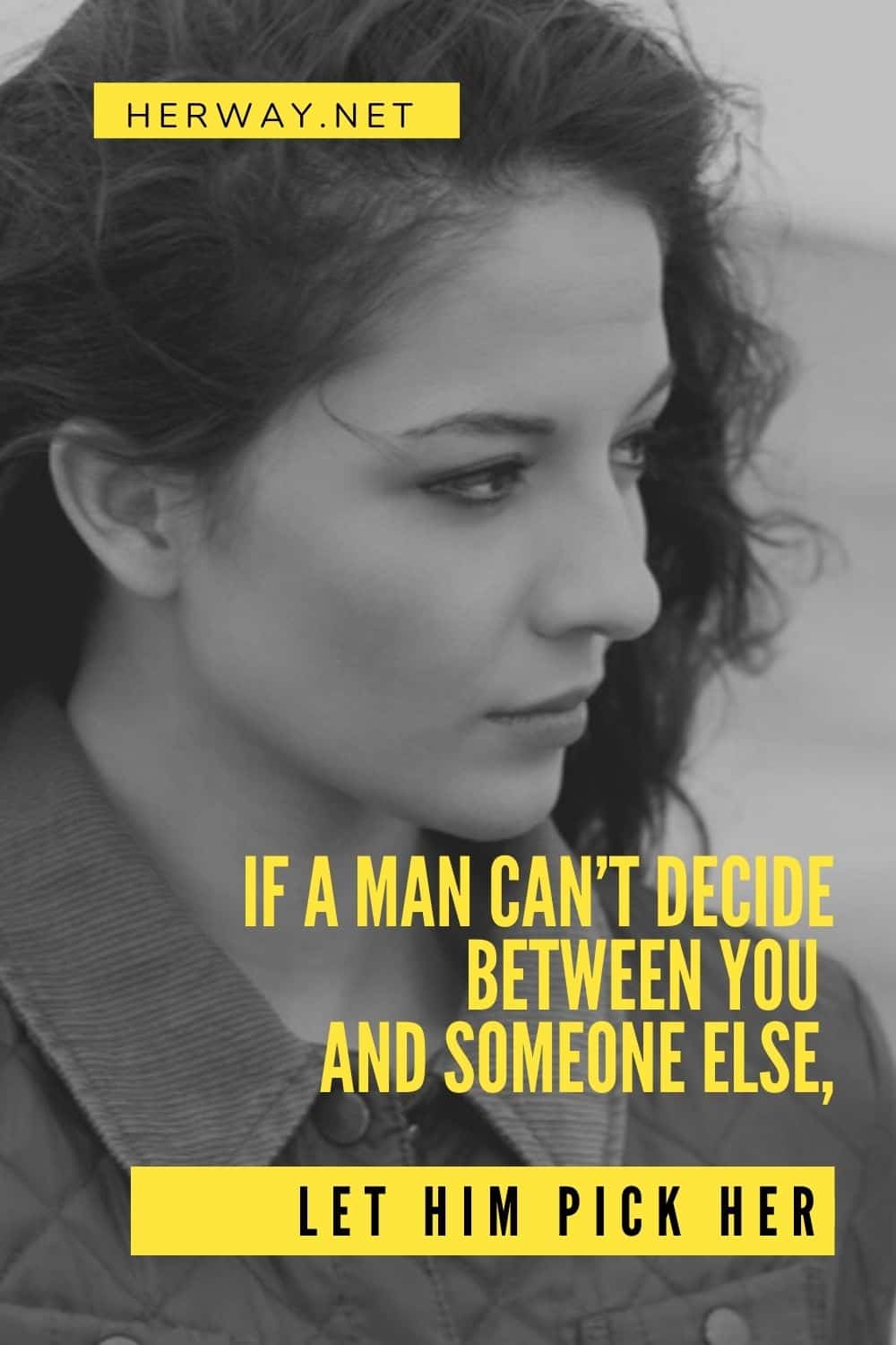 If A Man Can’t Decide Between You And Someone Else, Let Him Pick Her