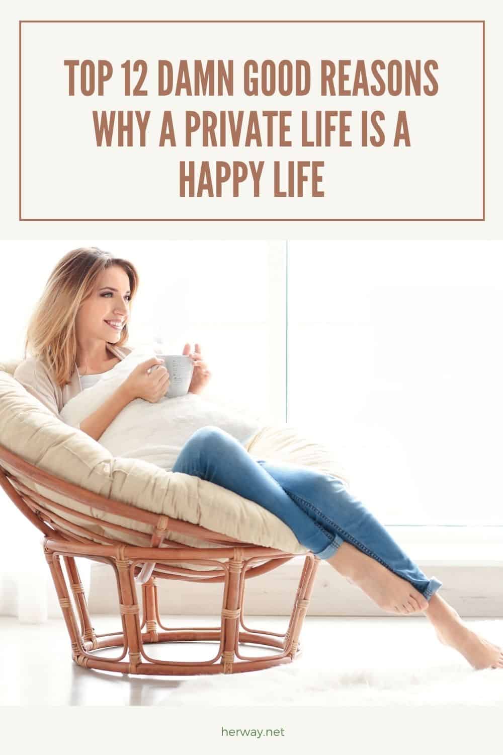 Top 12 Damn Good Reasons Why A Private Life Is A Happy Life