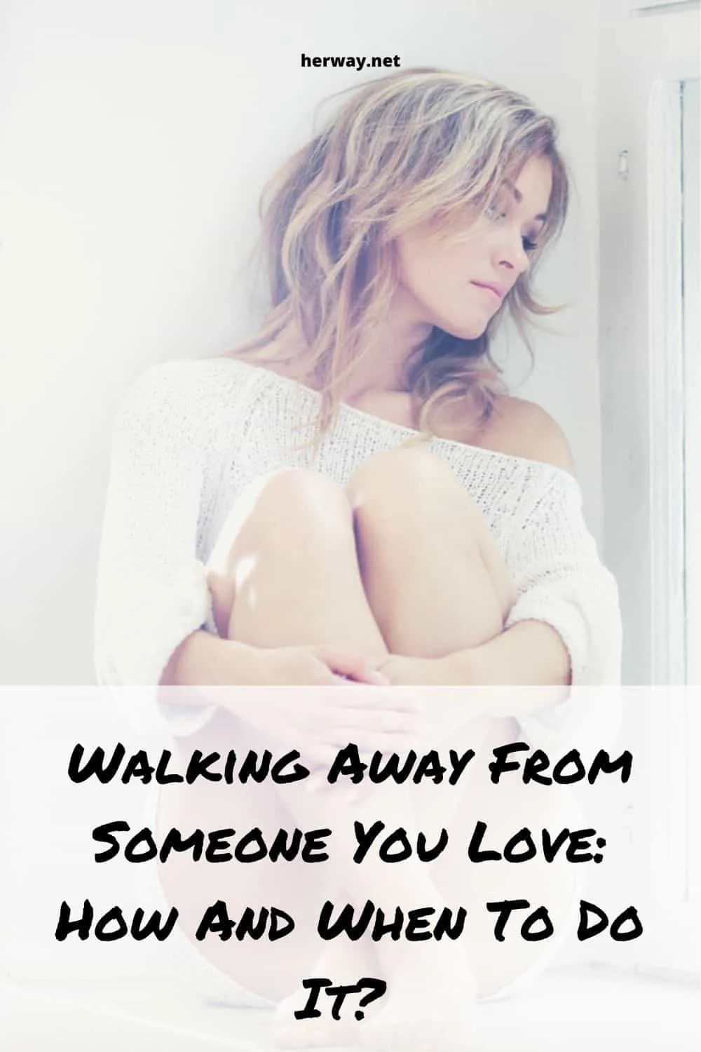 Walking Away From Someone You Love How And When To Do It 