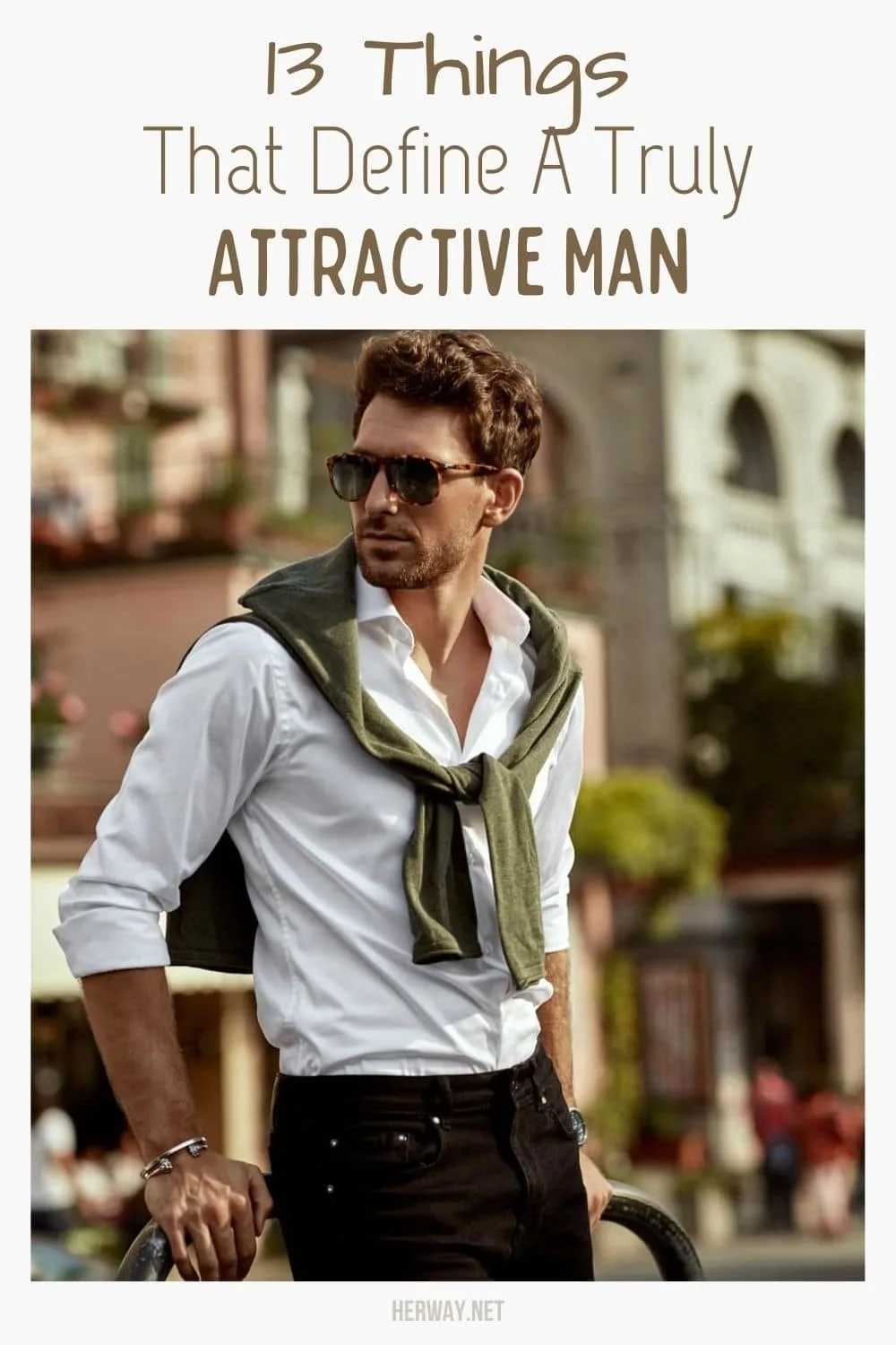 13 Things That Define A Truly Attractive Man