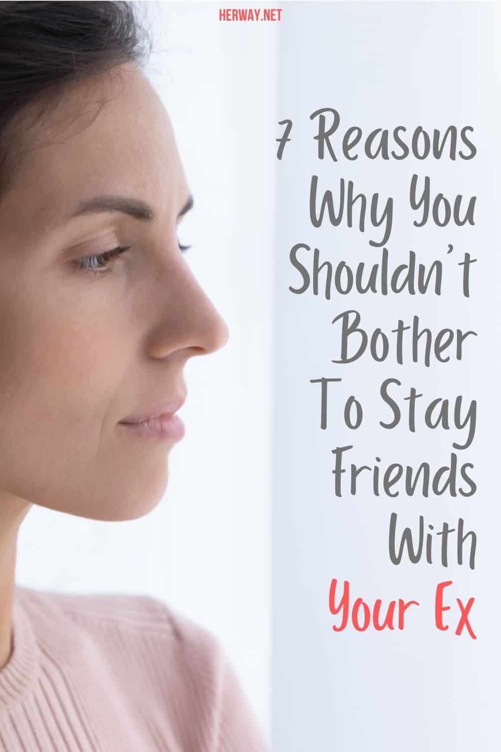 7 Reasons Why You Shouldn’t Bother To Stay Friends With Your Ex