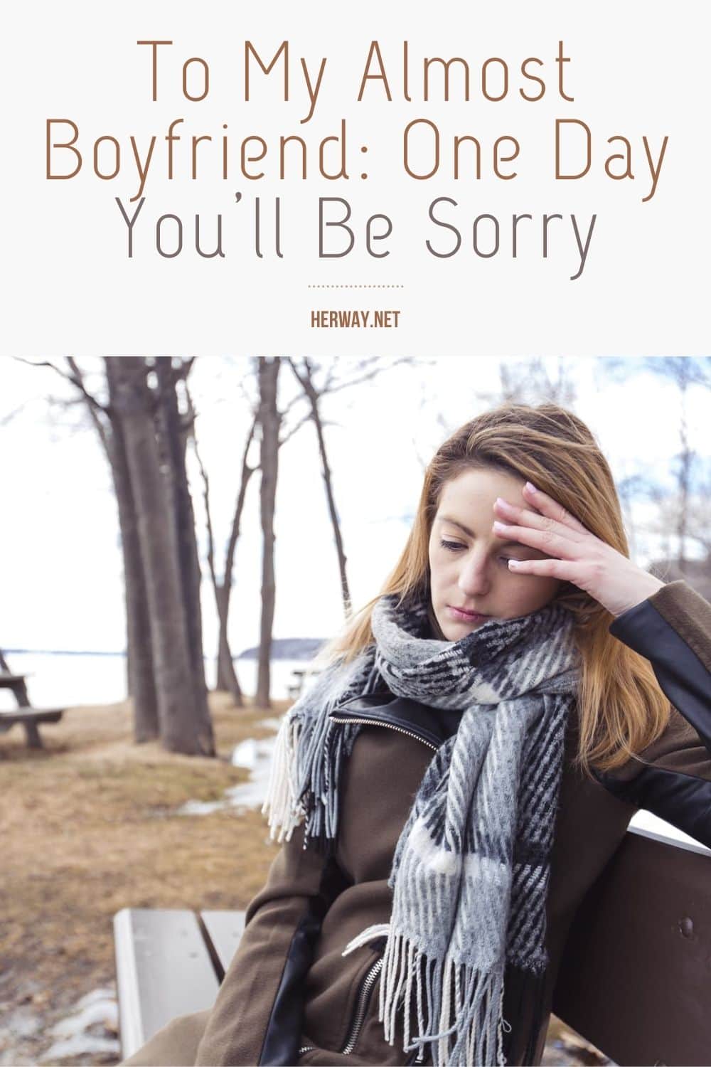 To My Almost Boyfriend: One Day You’ll Be Sorry