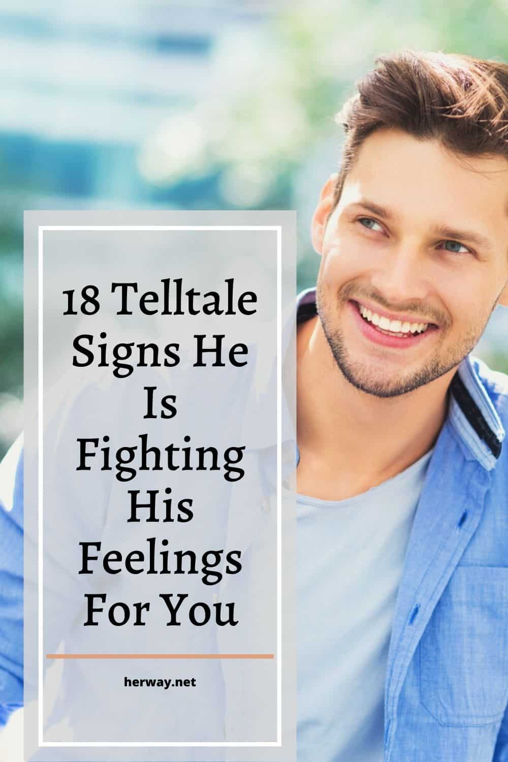 18 segnali rivelatori del fatto che sta combattendo i suoi sentimenti per te