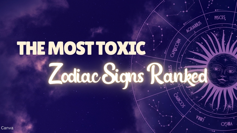 zodiac signs ranked according to their toxicity