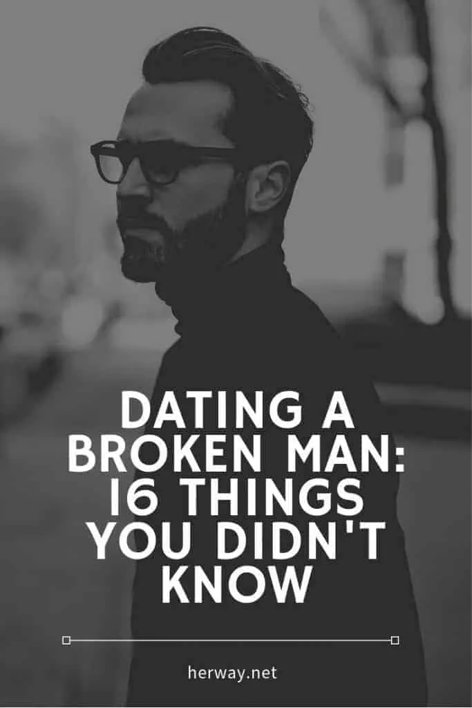 Dating A Broken Man 15 Things You Didn't Know