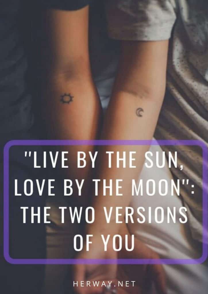 "Live By The Sun, Love By The Moon": The Two Versions Of You