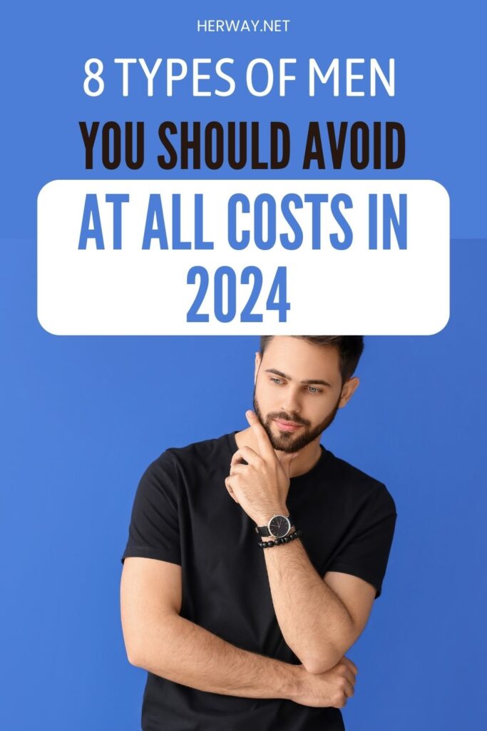 8 Types Of Men You Should Avoid At All Costs In 2024