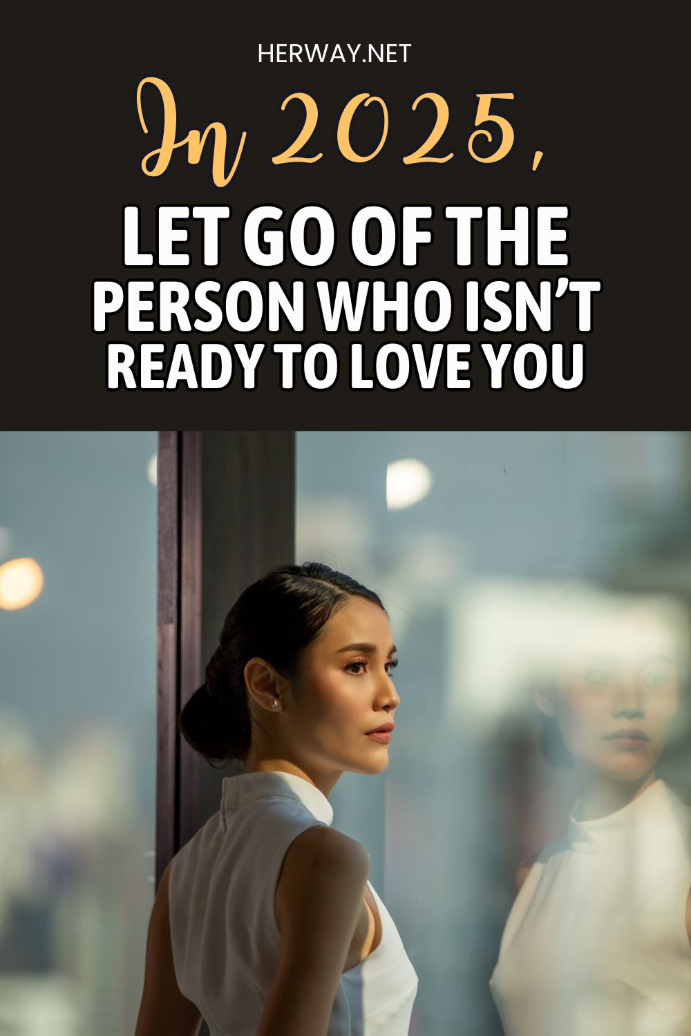 In 2025, Let Go Of The Person Who Isn’t Ready To Love You