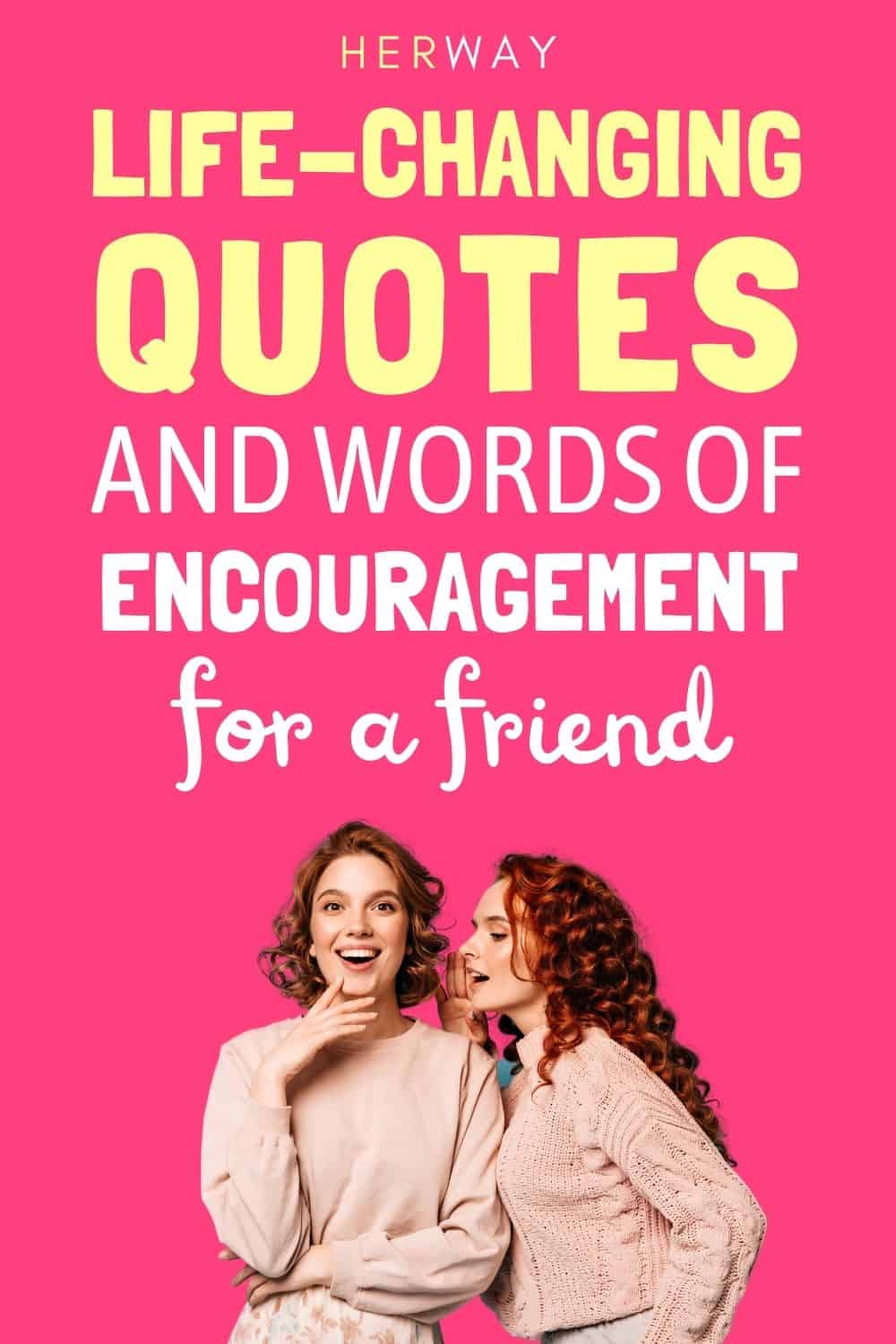 100 Life-Changing Quotes And Words Of Encouragement For A Friend Pinterest