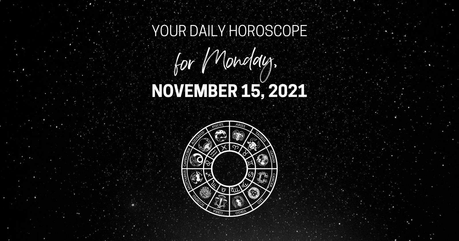 Daily Horoscope For Monday, November 15, 2021.