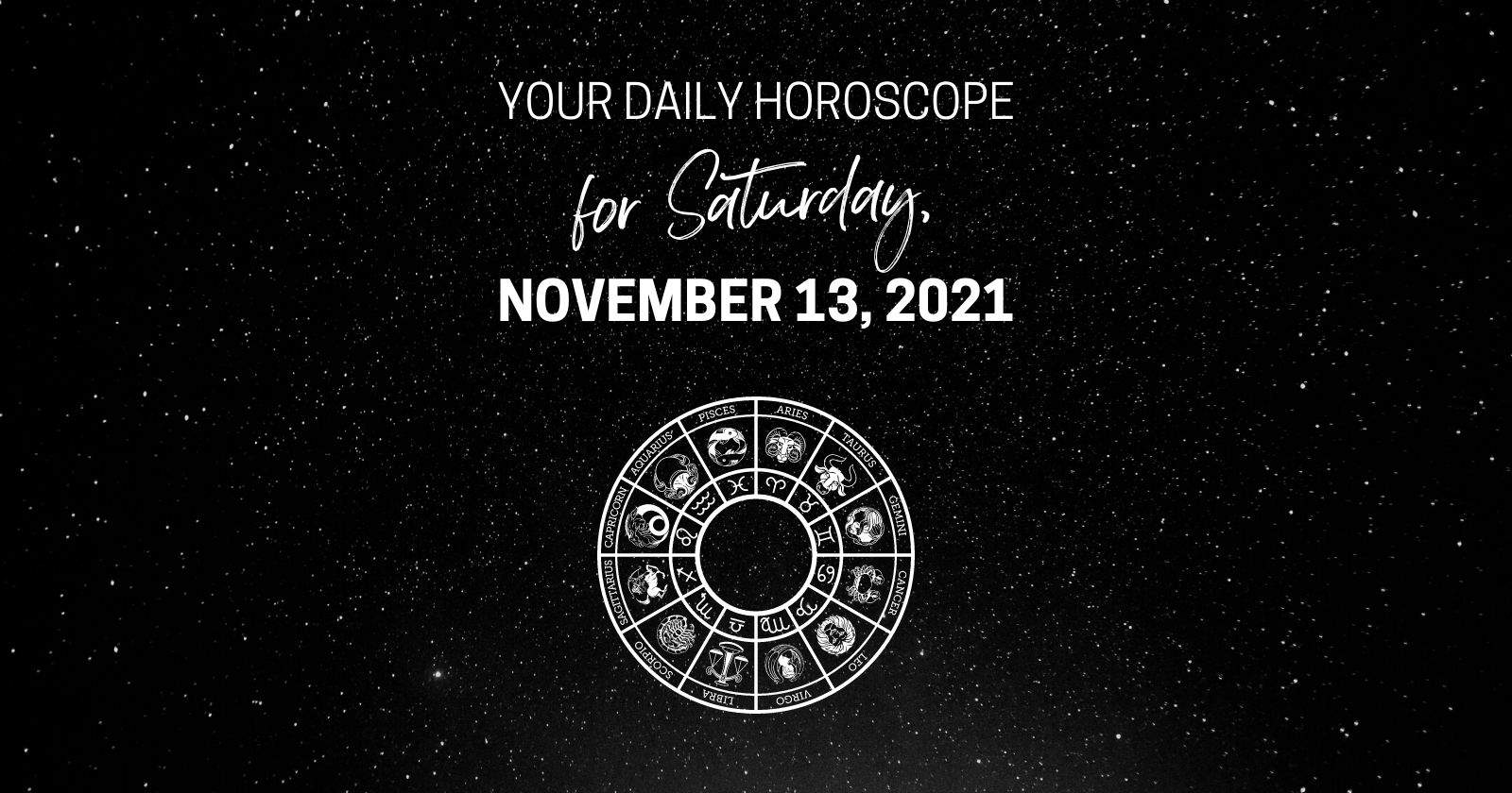 Daily Horoscope For Saturday, November 13, 2021.