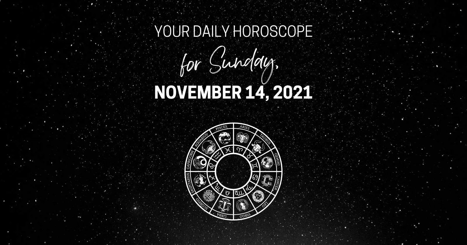 Daily Horoscope For Sunday, November 14, 2021.