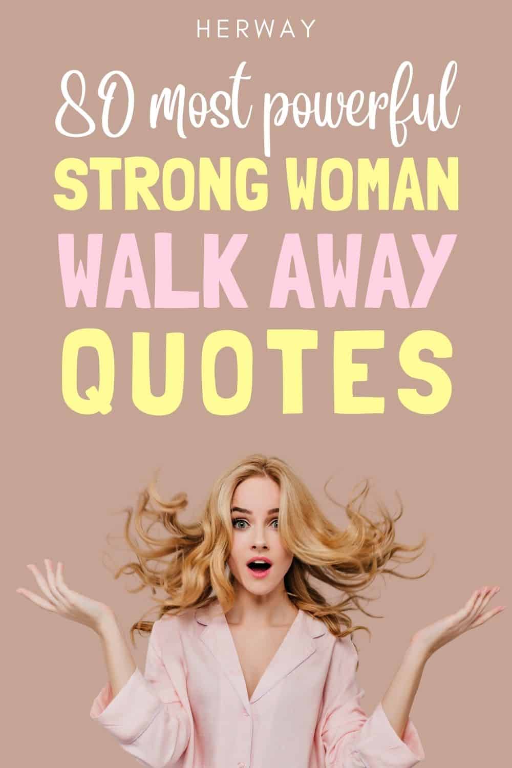 80 Most Powerful Strong Woman Walk Away Quotes Pinterest