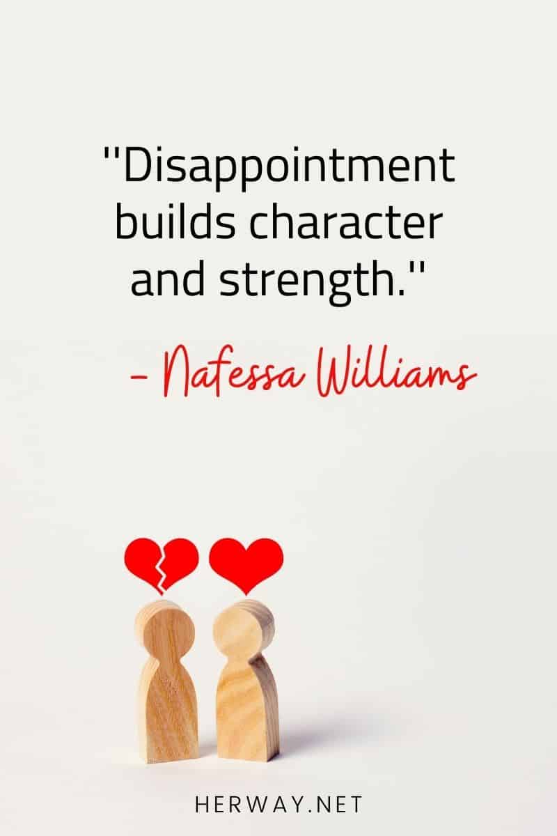 ''Disappointment builds character and strength.''