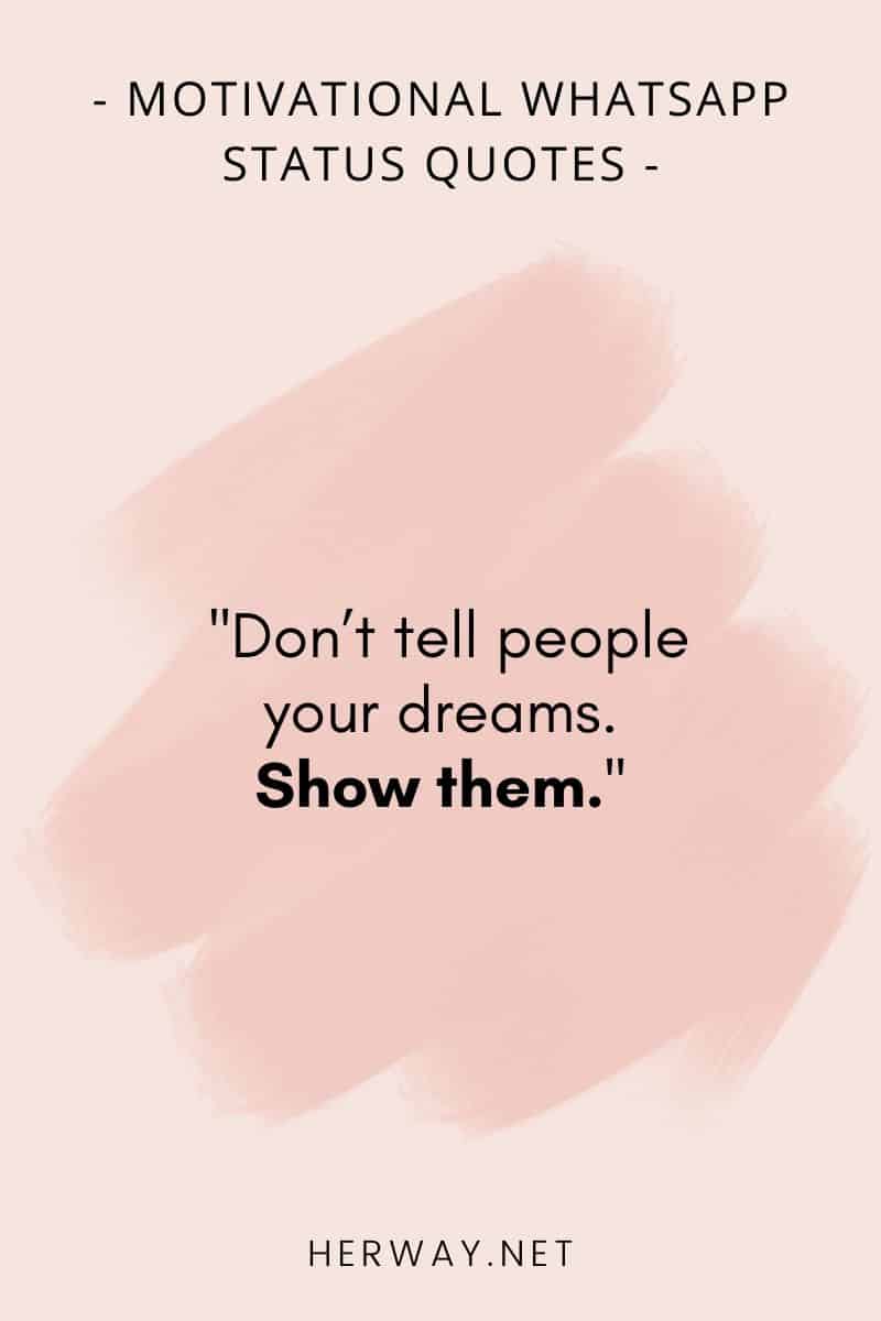 Don’t tell people your dreams. Show them.