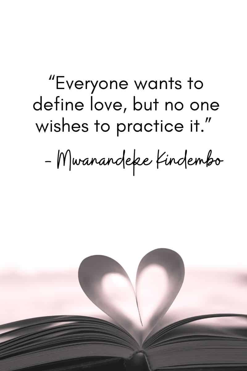 "Todo el mundo quiere definir el amor, pero nadie desea practicarlo". - Mwanandeke Kindembo