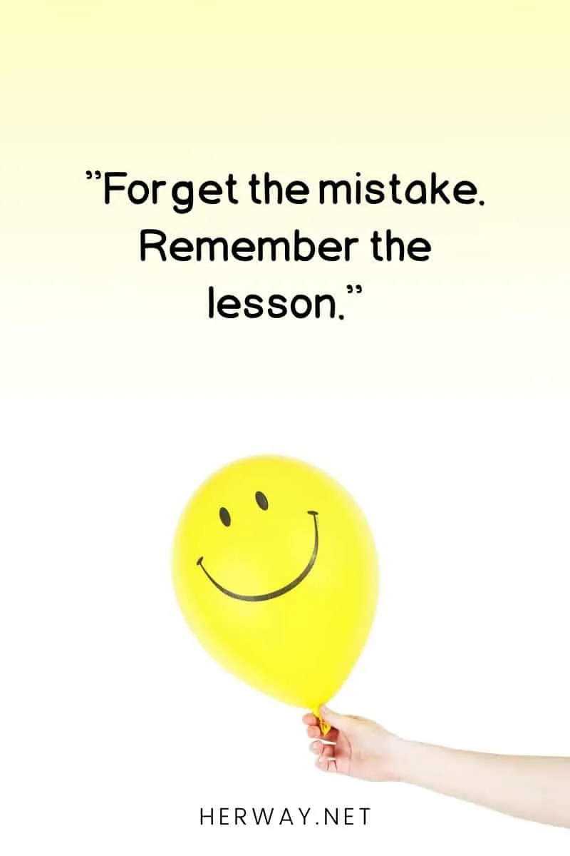 ''Forget the mistake. Remember the lesson.''