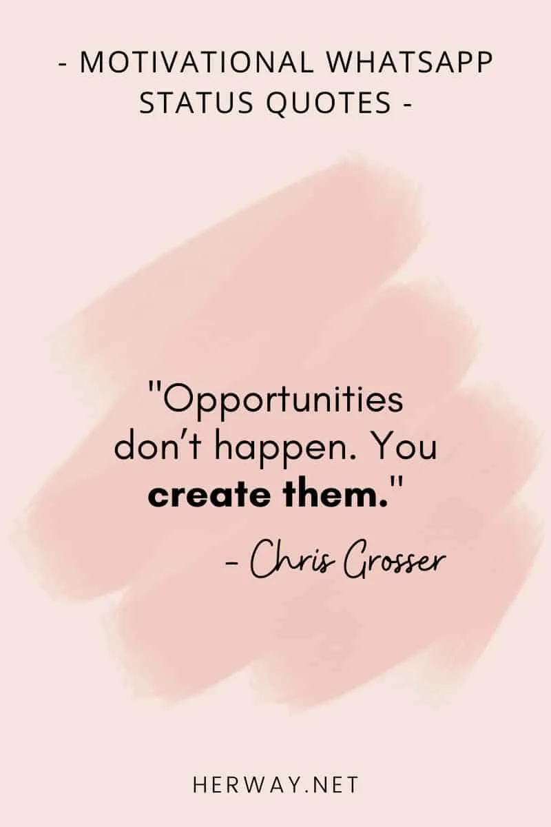 _Opportunities don’t happen. You create them._
