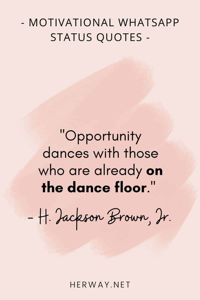 ''Opportunity dances with those who are already on the dance floor.''