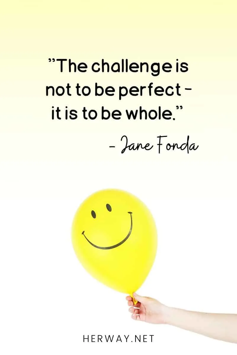 ''The challenge is not to be perfect - it is to be whole.''