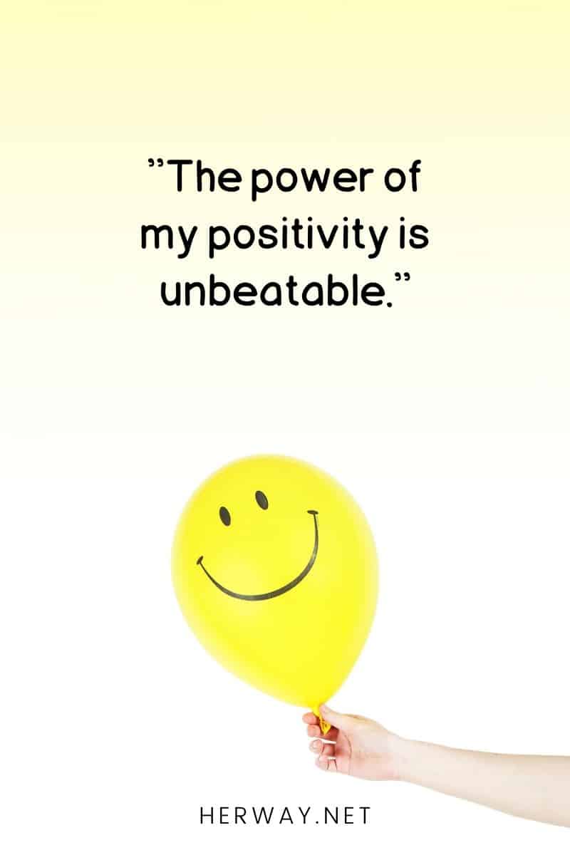 ''The power of my positivity is unbeatable.''