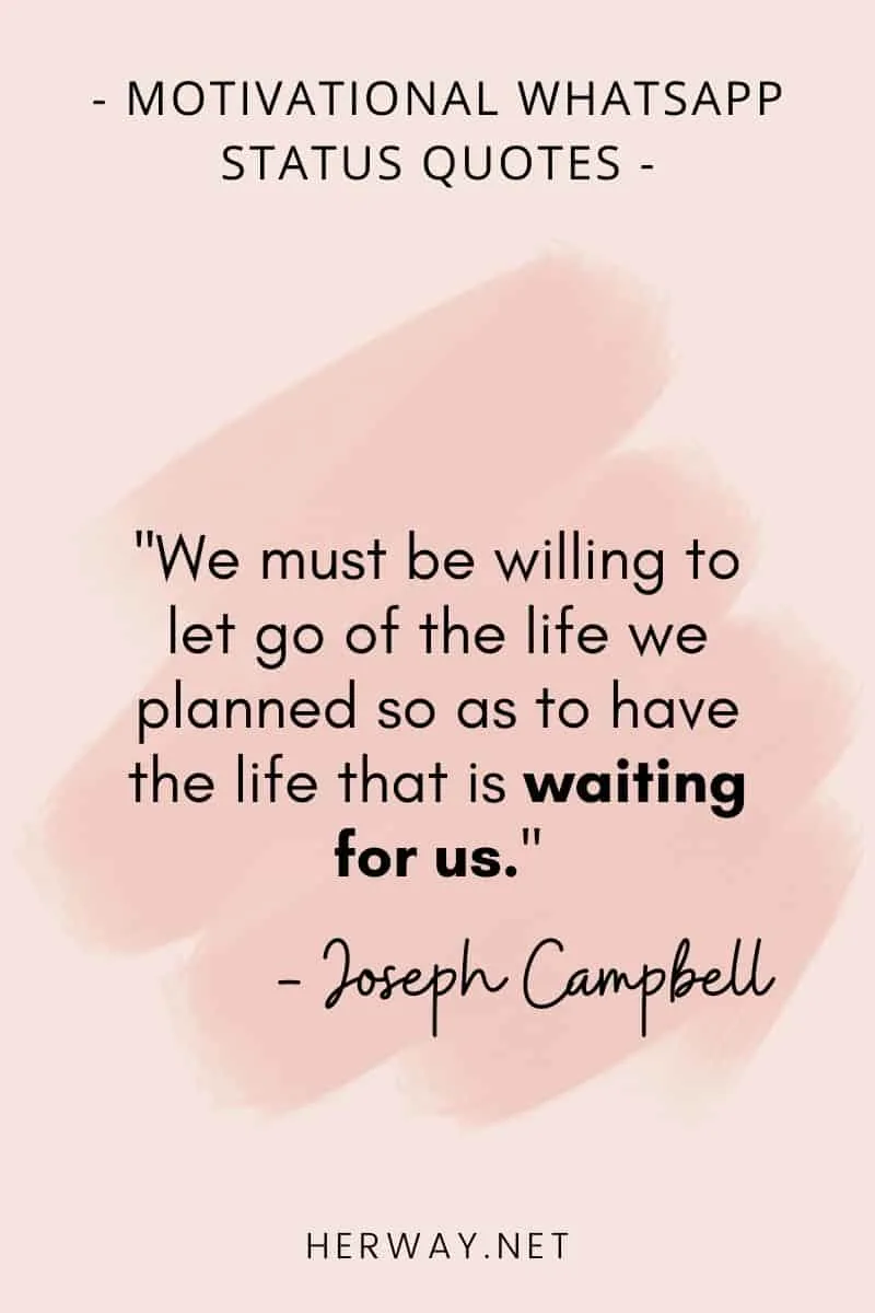 ''We must be willing to let go of the life we planned so as to have the life that is waiting for us.''