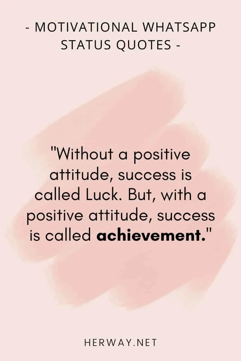 ''Without a positive attitude, success is called Luck. But, with a positive attitude, success is called achievement.''