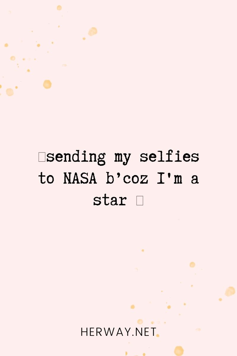 _🌠sending my selfies to NASA b’coz I'm a star 🌟_