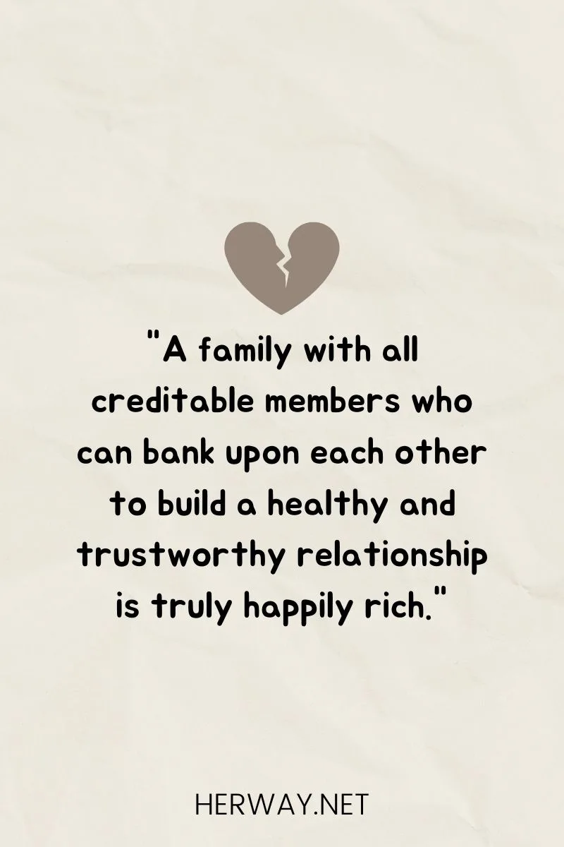 A family with all creditable members who can bank upon each other to build a healthy and trustworthy relationship is truly happily rich."
