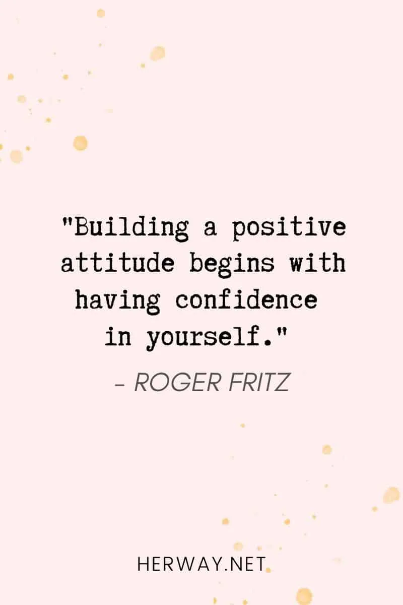 _Building a positive attitude begins with having confidence in yourself._