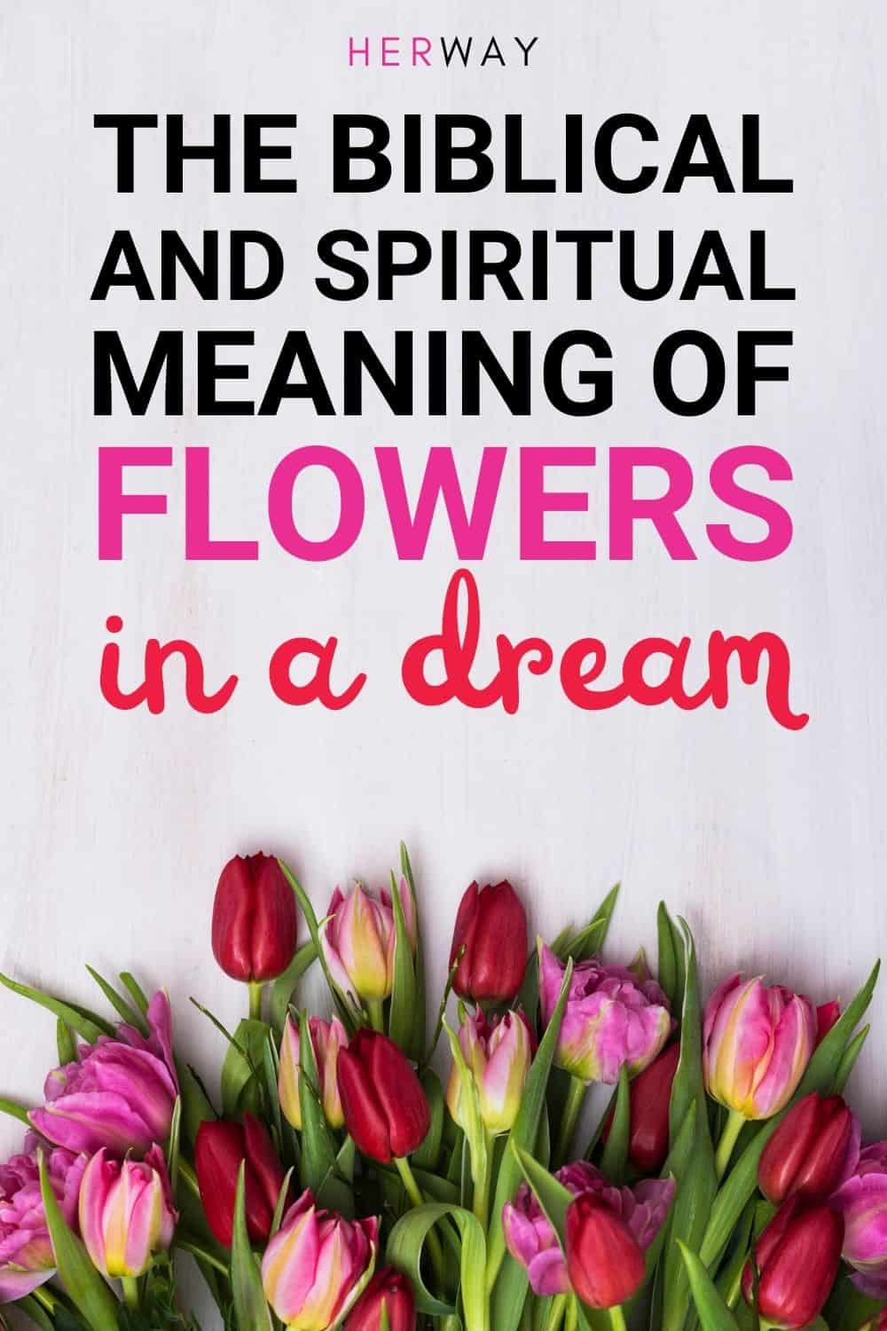 The Biblical Meaning Of Flowers In A Dream – The Ultimate Guide Pinterest