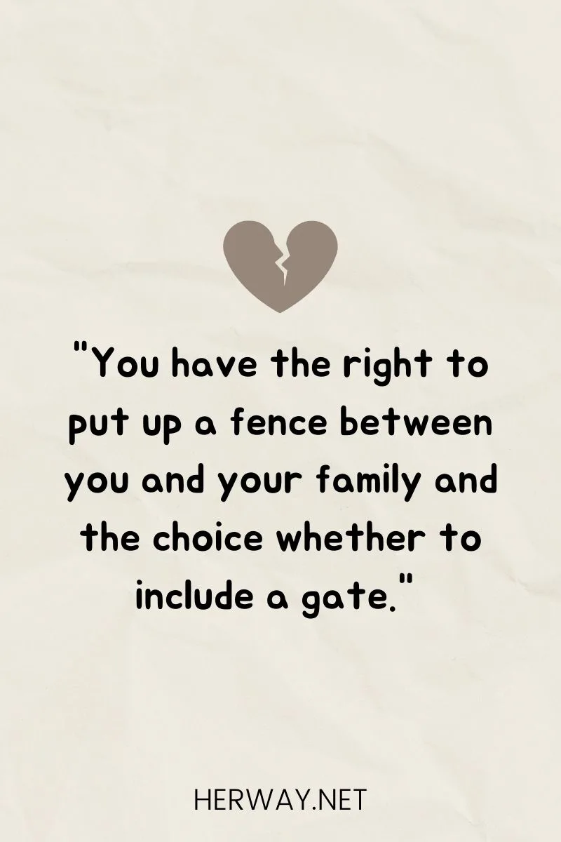"You have the right to put up a fence between you and your family and the choice whether to include a gate."