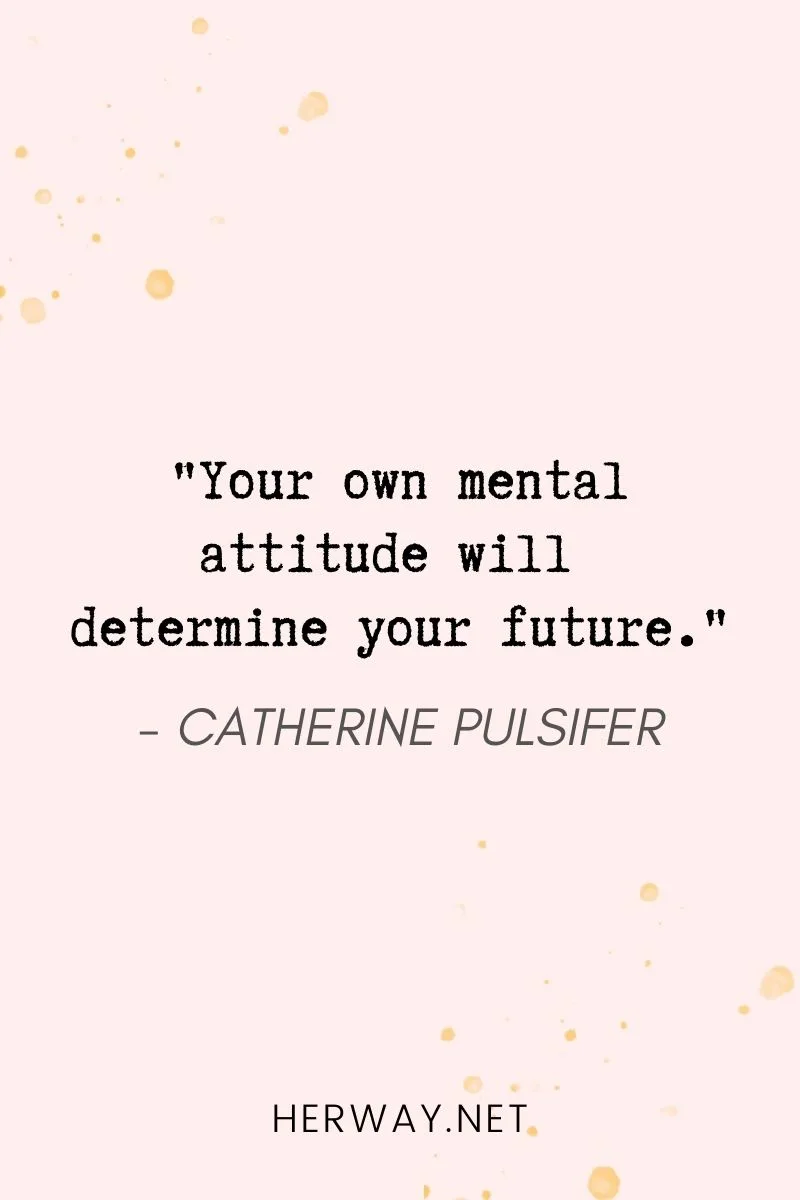 _Your own mental attitude will determine your future._