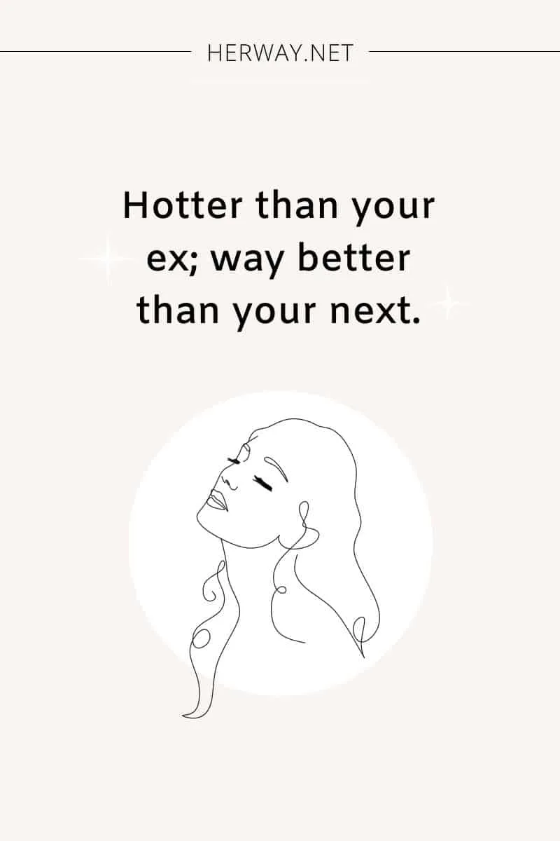 Hotter than your ex; way better than your next.