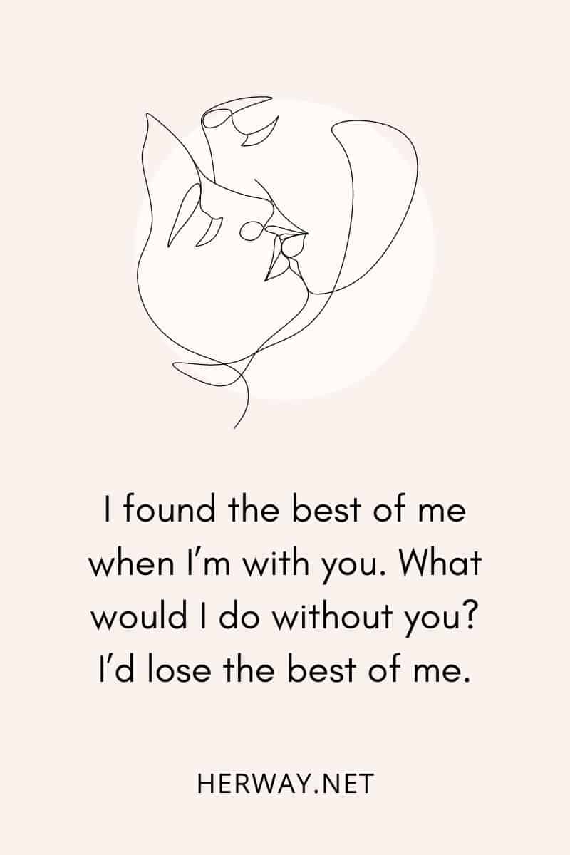 I found the best of me when I’m with you