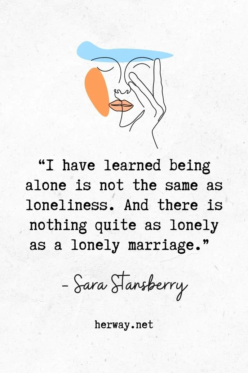 I have learned being alone is not the same as loneliness