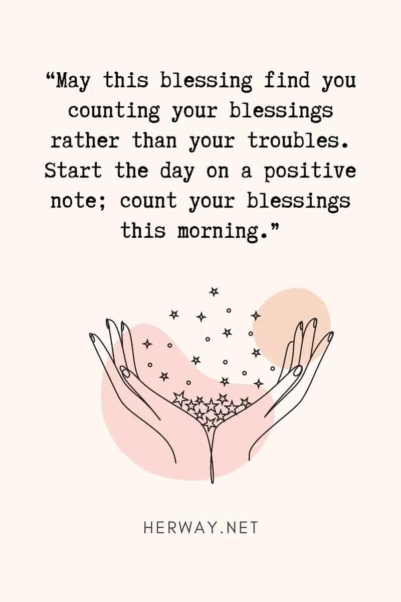 May this blessing find you counting your blessings rather than your troubles.