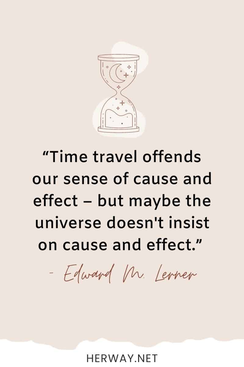 Los viajes en el tiempo ofenden nuestro sentido de causa y efecto, pero quizá el universo no insista en la causa y el efecto.