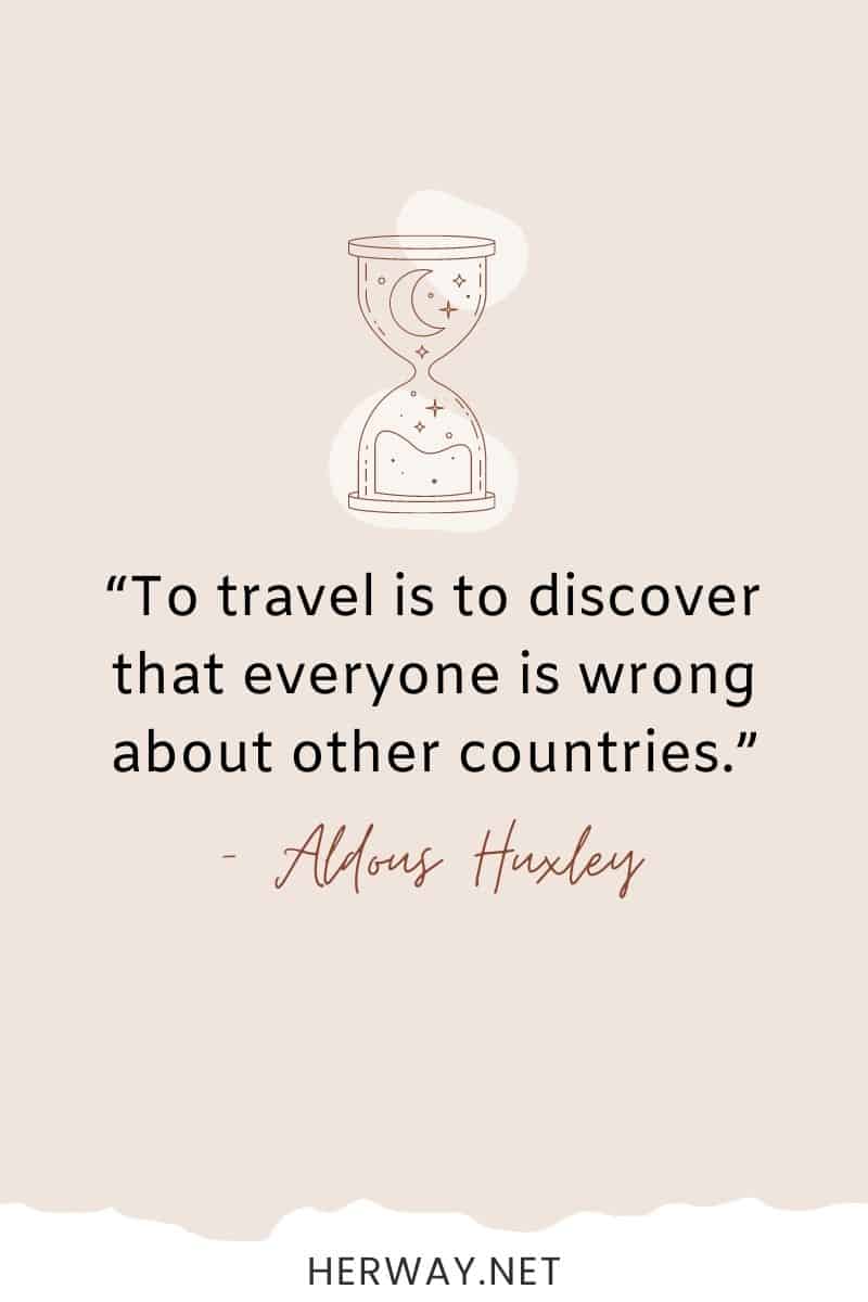 Viajar es descubrir que todo el mundo se equivoca sobre otros países.
