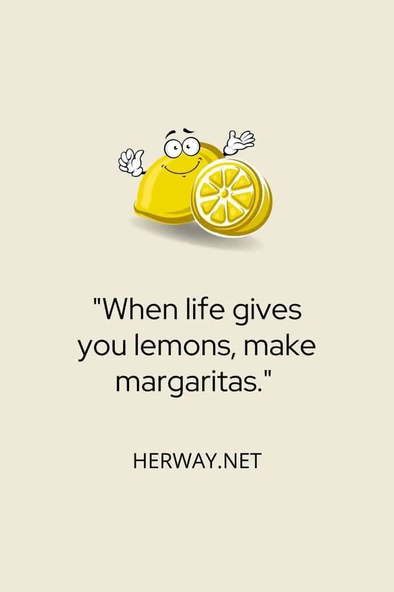When life gives you lemons, make margaritas