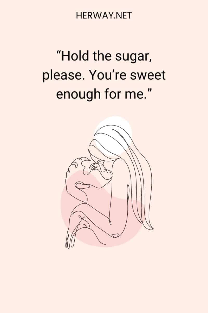 You’re sweet enough for me